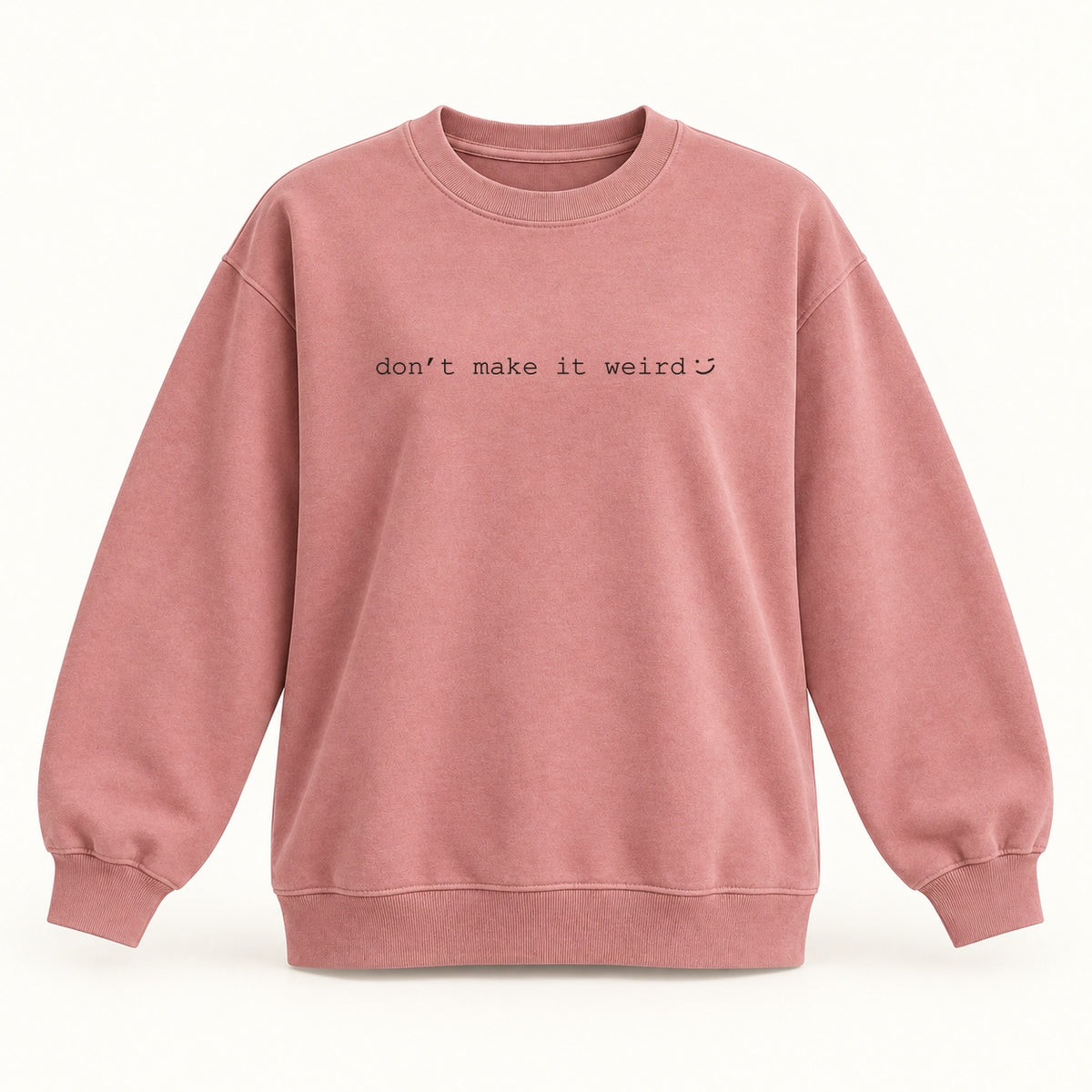 dont make it weird crewneck sweatshirt in dusty rose