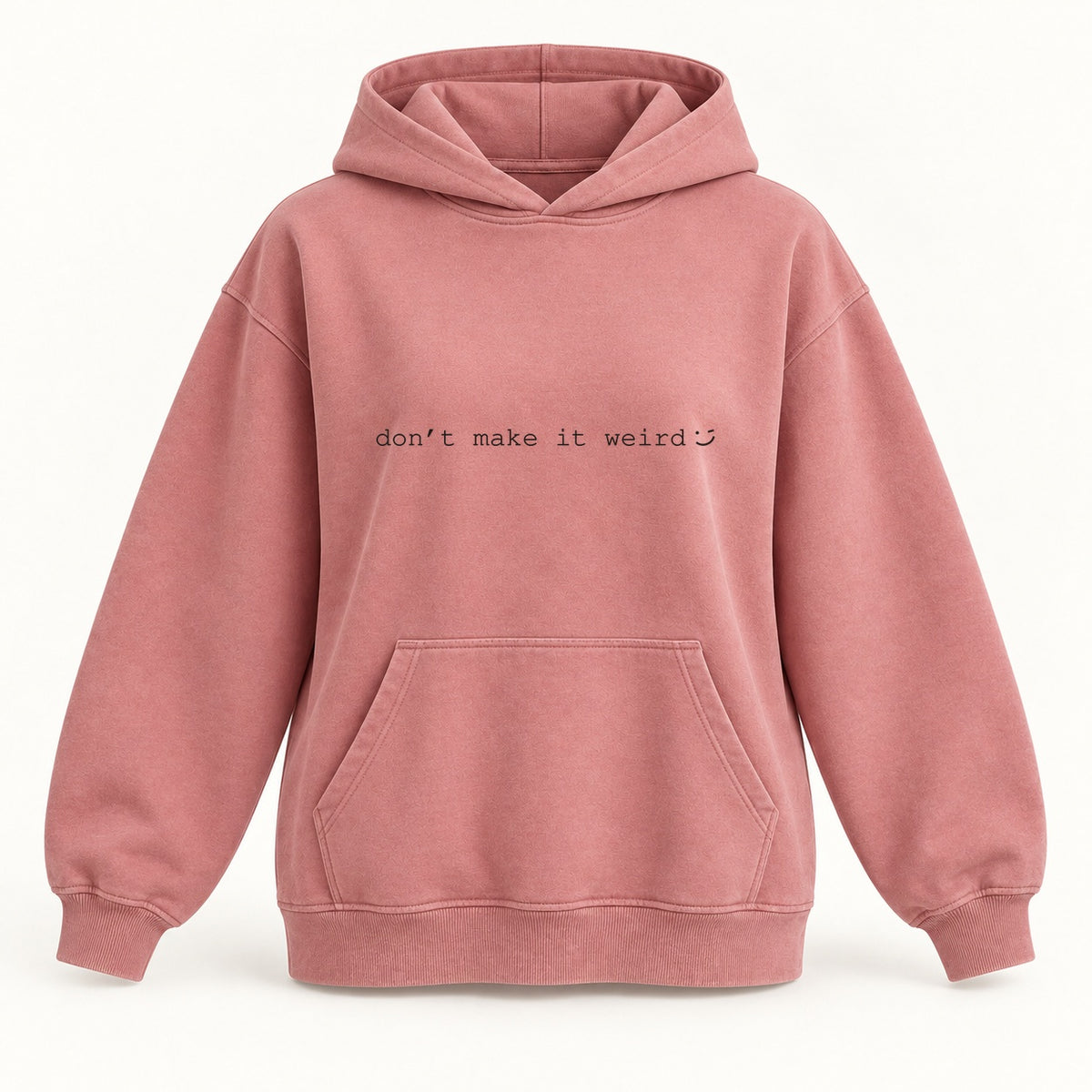 dont make it weird hoodie in dusty rose