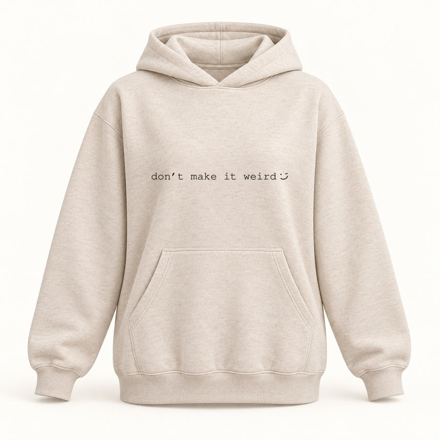 dont make it weird hoodie in oatmeal